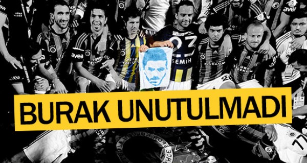 Fenerbaheli futbolcular Burak' unutmad